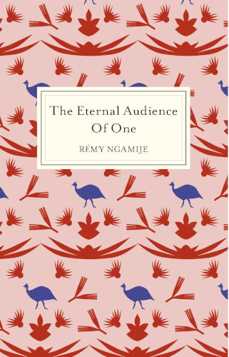 the eternal audience of one by rémy ngamije