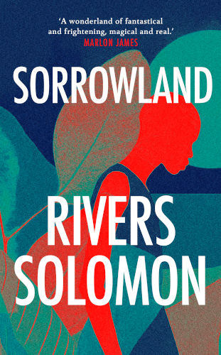 ‘A compellingly affecting hero figure for the remaking of the human’—Wamuwi Mbao reviews Sorrowland, the new novel by Rivers Solomon