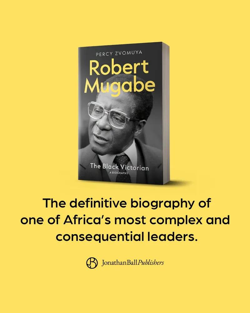 The cover of Robert Mugabe: The Black Victorian by Percy Zvomuya on a yellow background, with the line “The definitive biography of one of Africa’s most complex and consequential leaders” and the Jonathan Ball Publishers logo